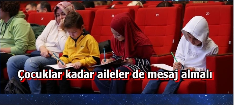 Çocuklar kadar aileler de mesaj almalı