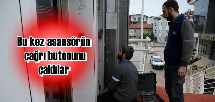 Bu kez asansörün çağrı butonunu çaldılar