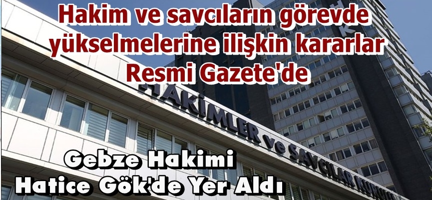 Hakim ve savcıların görevde yükselmelerine ilişkin kararlar Resmi Gazete