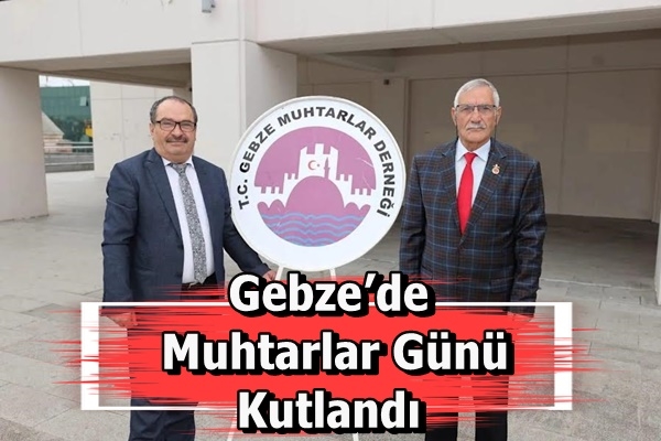 Gebze’de Muhtarlar Günü Kutlandı