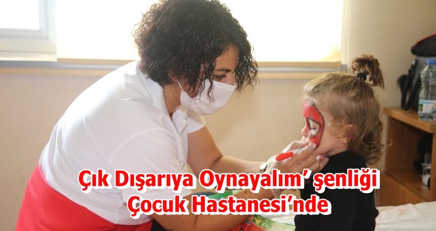 Çık Dışarıya Oynayalım’ şenliği Çocuk Hastanesi’nde