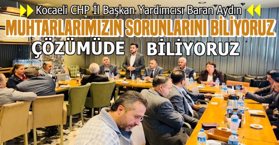 Baran Aydın: Muhtarlarımızın Sorunlarını Biliyoruz