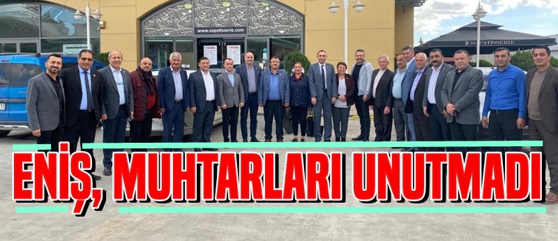 Eniş Muhtarları Unutmadı