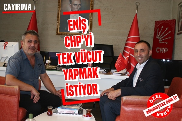 ENİŞ: CHP Tek Vücut Olacak