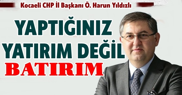 Yıldızlı: Yaptığınız Yatırım Değil...BATIRIM!
