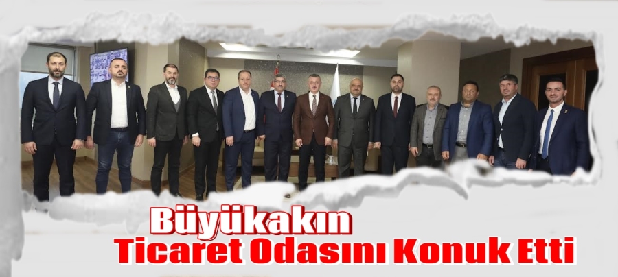 Büyükakın Ticaret Odasını Kabul Etti