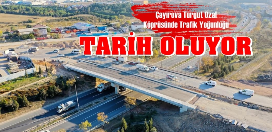 Çayırova Turgut Özal Köprüsü’nde trafik yoğunluğu tarih olacak