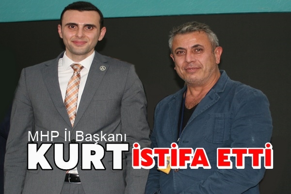 MHP İl Başkanı Kurt İstifa Etti