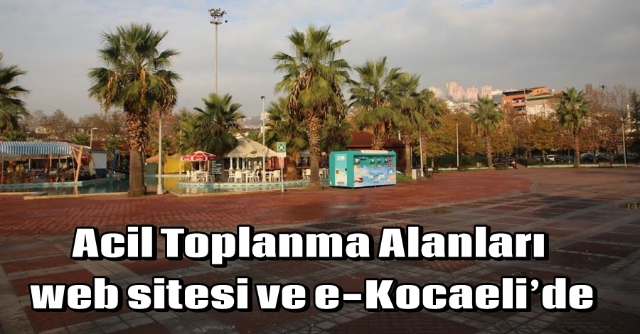 Acil Toplanma Alanları web sitesi ve e-Kocaeli’de