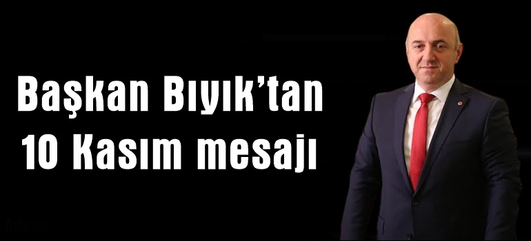 Başkan Bıyık’tan 10 Kasım mesajı