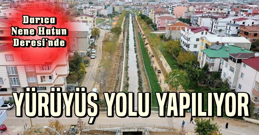 Darıca Nene Hatun Deresi’nde yürüyüş yolu yapılıyor