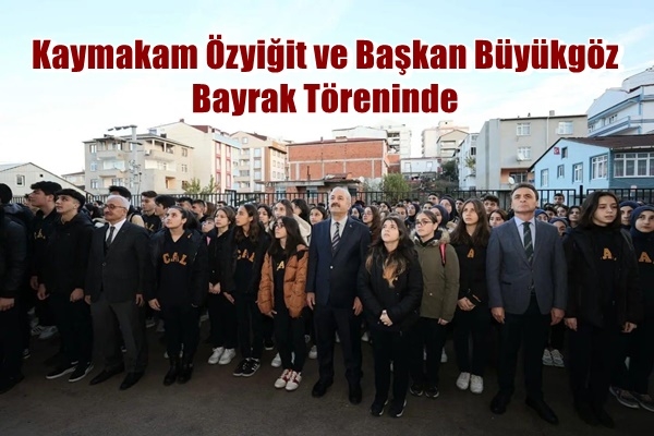 Kaymakam Özyiğit ve Başkan Büyükgöz  Bayrak Töreninde