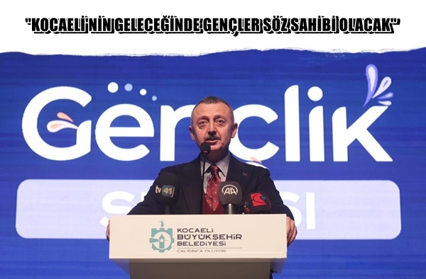 Büyükakın: Kocaeli’nin geleceğinde gençler söz sahibi olacak