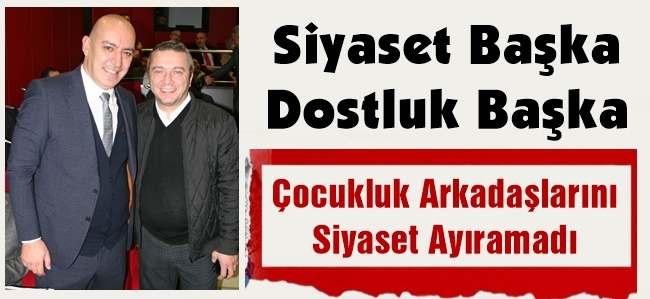 Çocukluk Arkadaşlarını Siyaset Ayıramadı