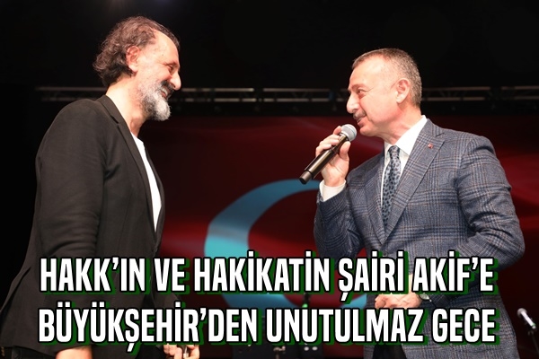 Hakk’ın ve hakikatin şairi Akif’e Büyükşehir’den unutulmaz gece