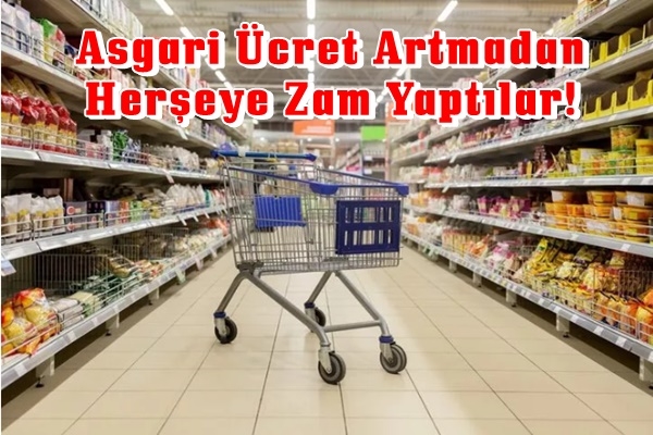 Asgari ücret artmadan her şeye zam geldi! 