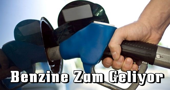 Benzine zam geliyor