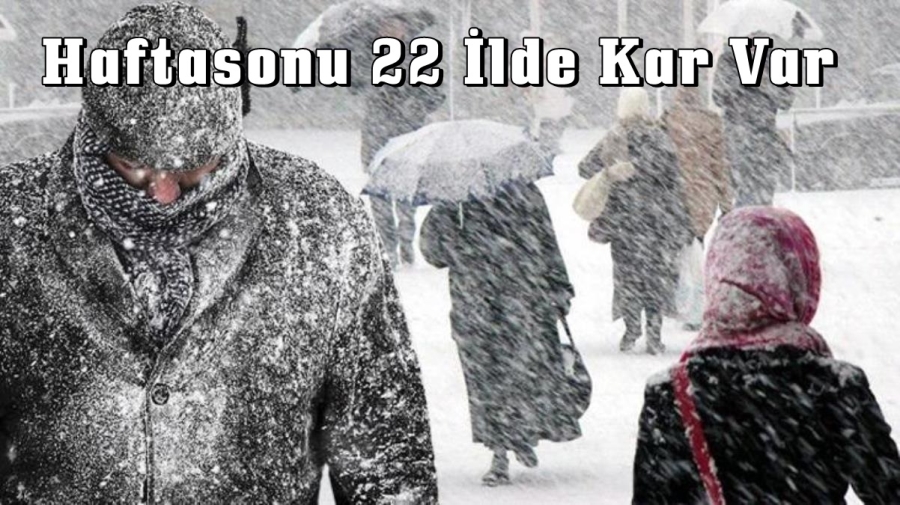 Haftasonu 22 İl de Kar Var