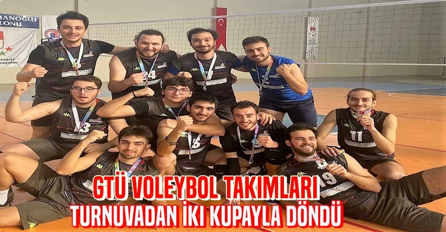 GTÜ Voleybol Takımları Turnuvadan İki Kupayla Döndü
