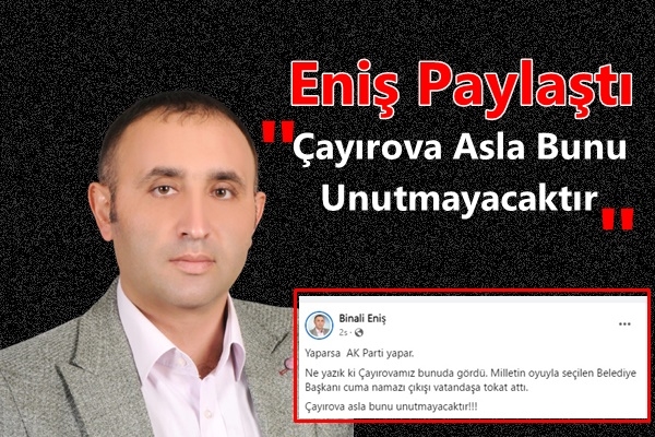 Binali Eniş: Çayırova Asla Bunu Unutmayacaktır