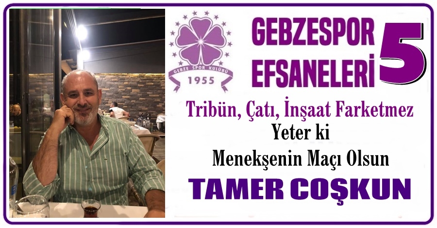 Gebzespor Efsaneleri 5 (Tamer Coşkun)