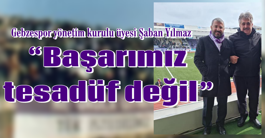 “Başarımız tesadüf değil”