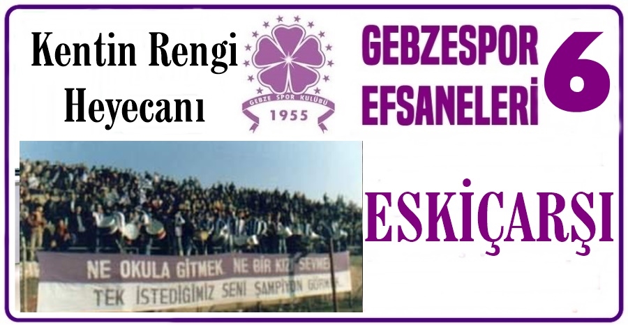 Gebzespor Efsaneleri 6 (ESKİÇARŞI)