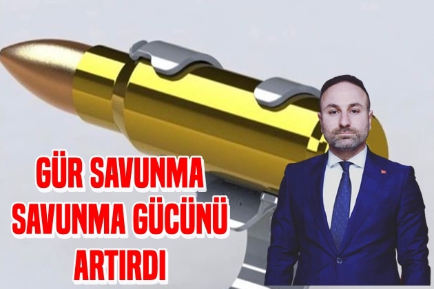 GÜR SAVUNMA SAVUNMA GÜCÜNÜ ARTIRDI