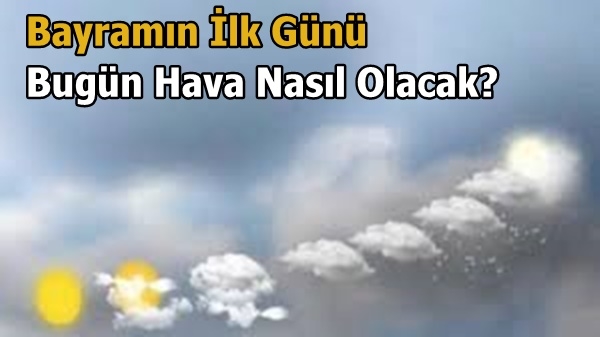 Bugün Hava Nasıl Olacak?