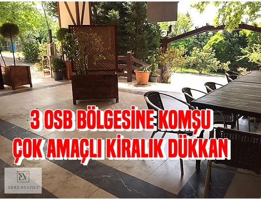 3 OSB BÖLGESİNE KOMŞU ÇOK AMAÇLI KİRALIK DÜKKAN