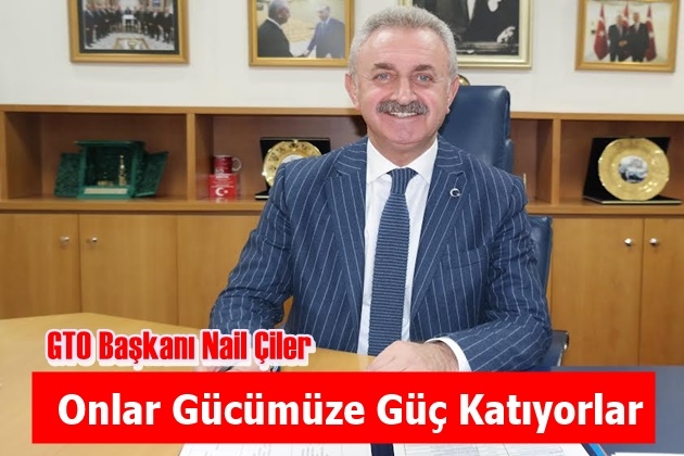 Çiler: Onlar Gücümüze Güç Katıyor