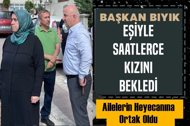 Başkan Bıyık Eşiyle Kızını Bekledi