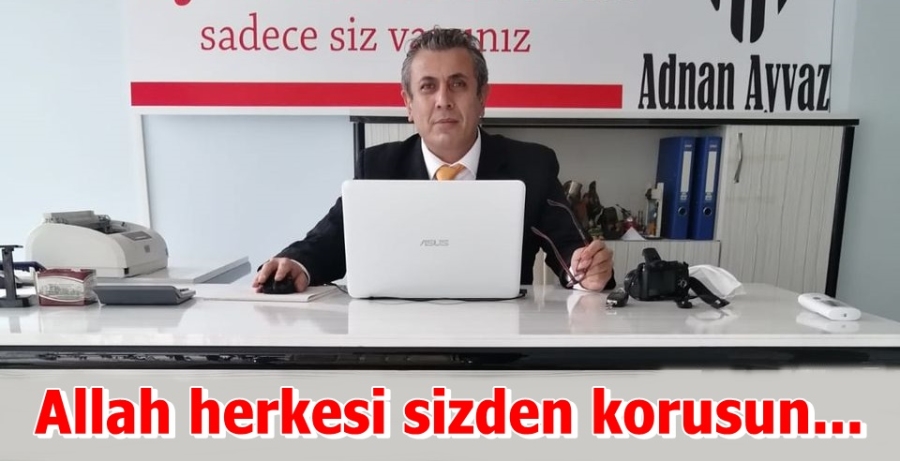 Allah herkesi sizden korusun...