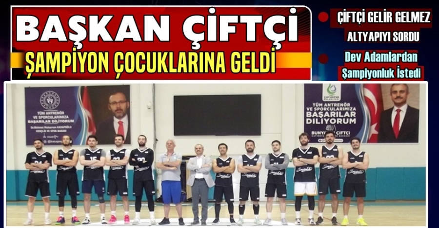 Başkan Çiftçi Şampiyona Geldi