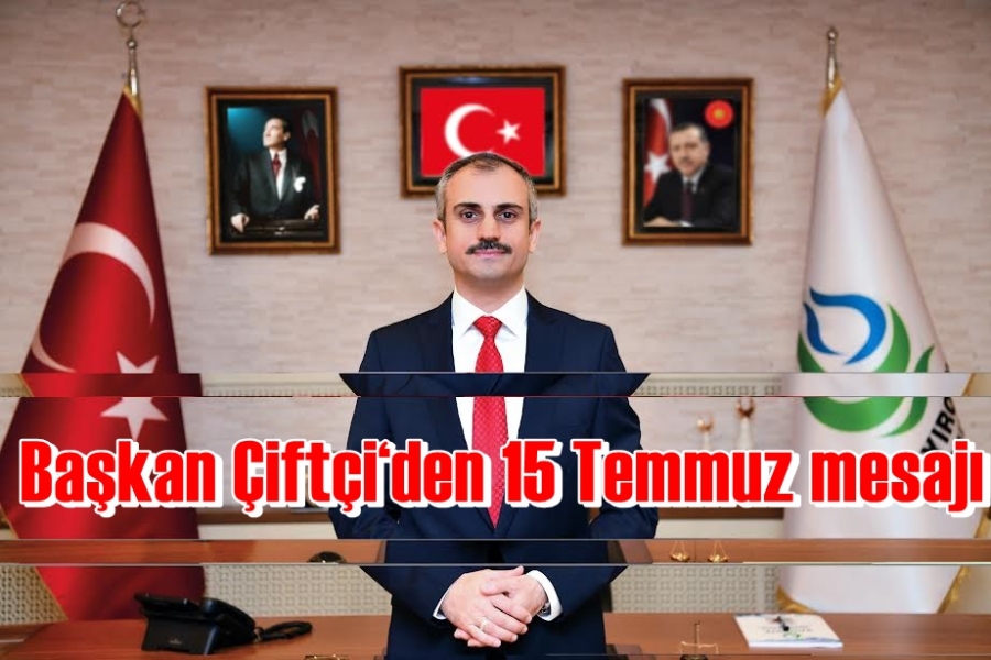 Başkan Çiftçi‘den 15 Temmuz mesajı
