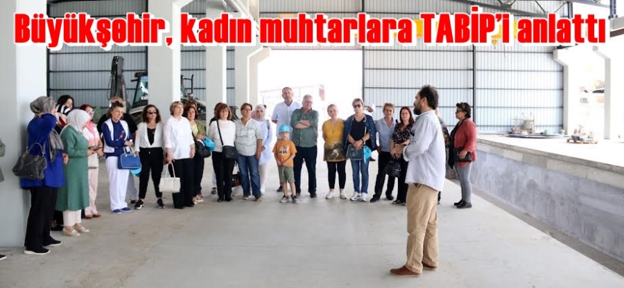 Büyükşehir, kadın muhtarlara TABİP’i anlattı