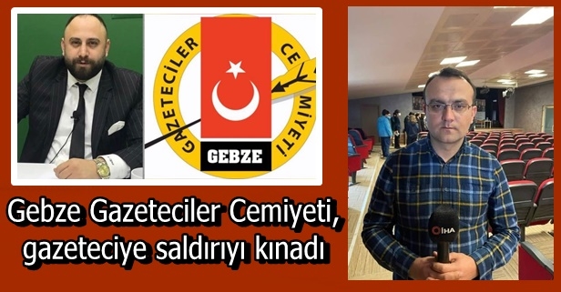 Gebze Gazeteciler Cemiyeti, gazeteciye saldırıyı kınadı