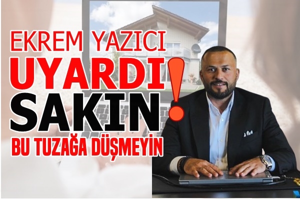 Ekrem Yazıcı Uyardı!