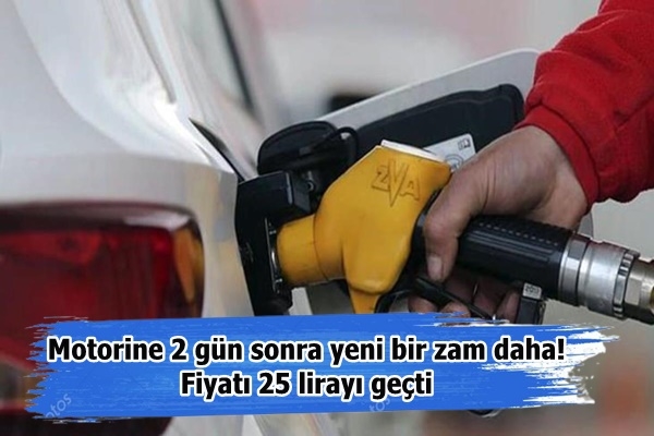 Motorine 2 gün sonra yeni bir zam daha! Fiyatı 25 lirayı geçti