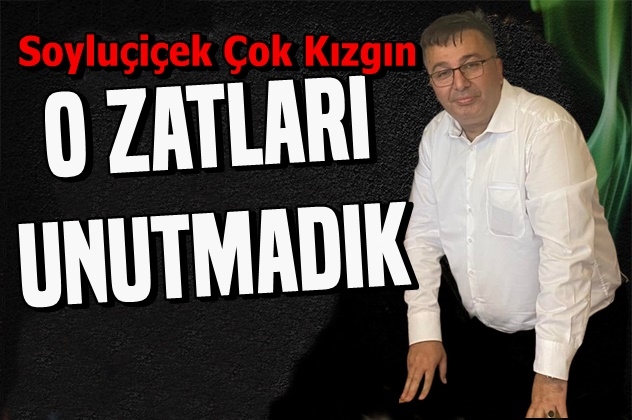 Soyluçiçek: O Zatları Unutmadık