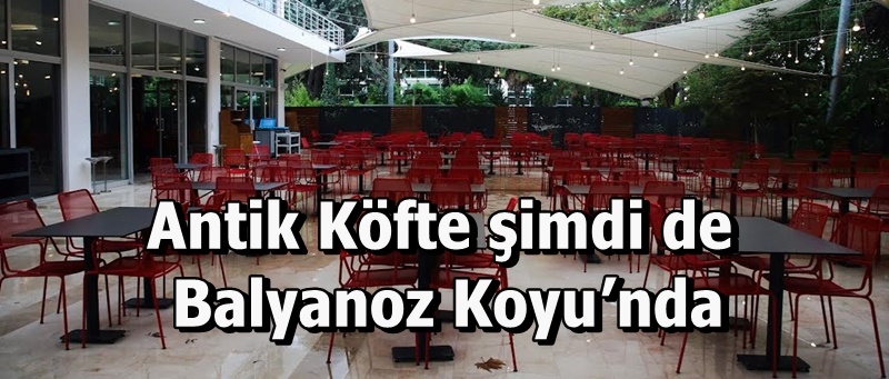 Antik Köfte şimdi de Balyanoz Koyu’nda