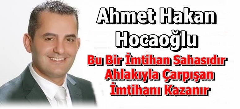 Hocaoğlu: Bu Bir İmtihan Sahasıdır