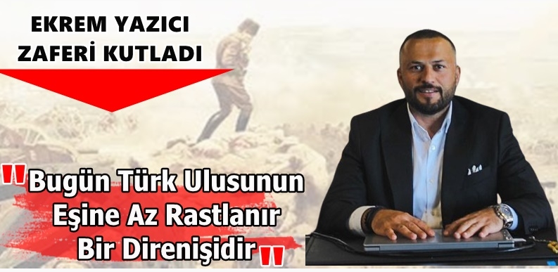 Ekrem Yazıcı Zaferin 100.Yılında Bir Mesaj yayınladı