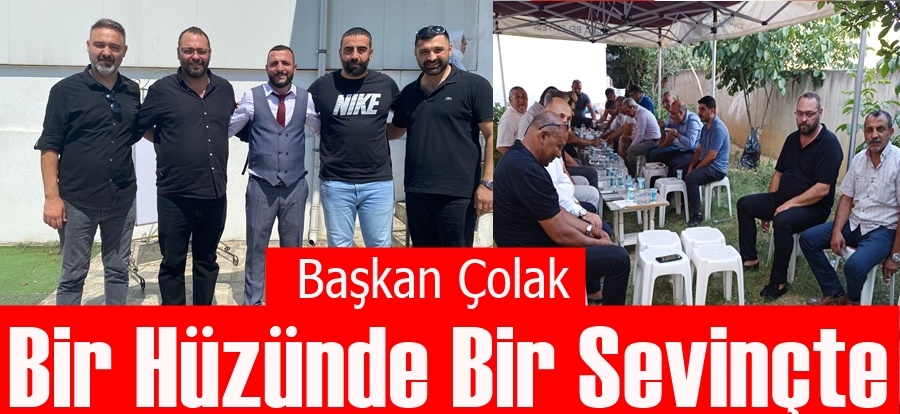 Başkan Çolak Bir Hüzünde Bir Sevinçte