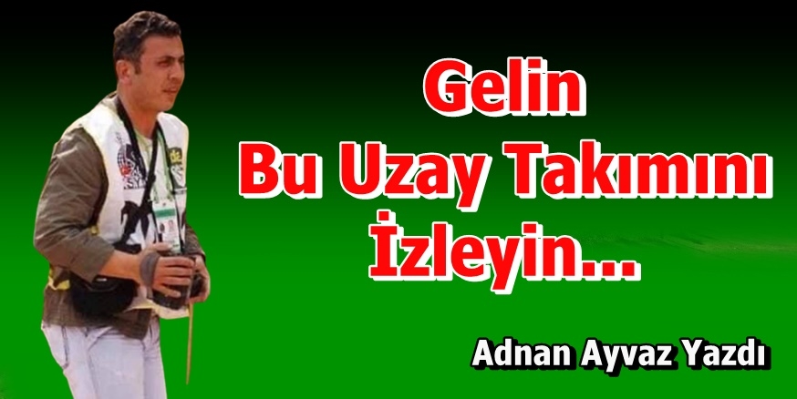 Gelin Bu Uzay Takımını İzleyin...