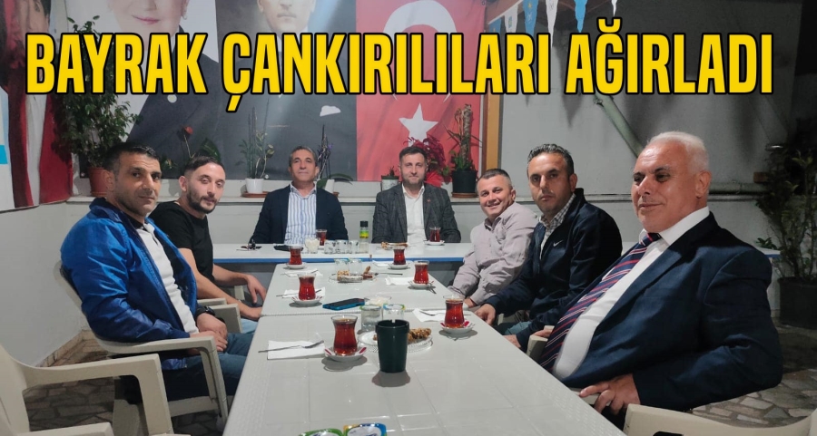 BAYRAK ÇANKIRILILARI AĞIRLADI
