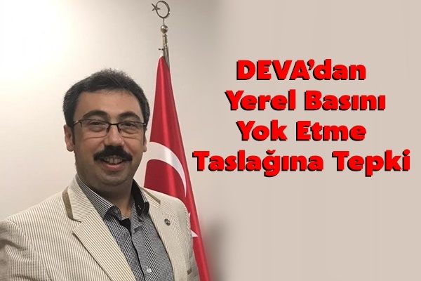DEVA’dan Yerel Basını Yok Etme Taslağına Tepki