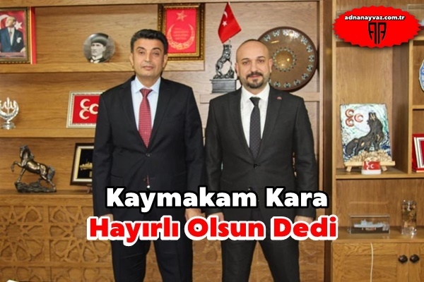 Kaymakam Kara Hayırlı Olsun Dedi