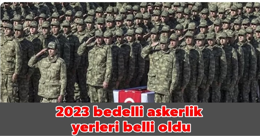 2023 bedelli askerlik yerleri belli oldu