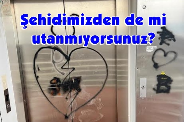 Şehidimizden de mi utanmıyorsunuz?